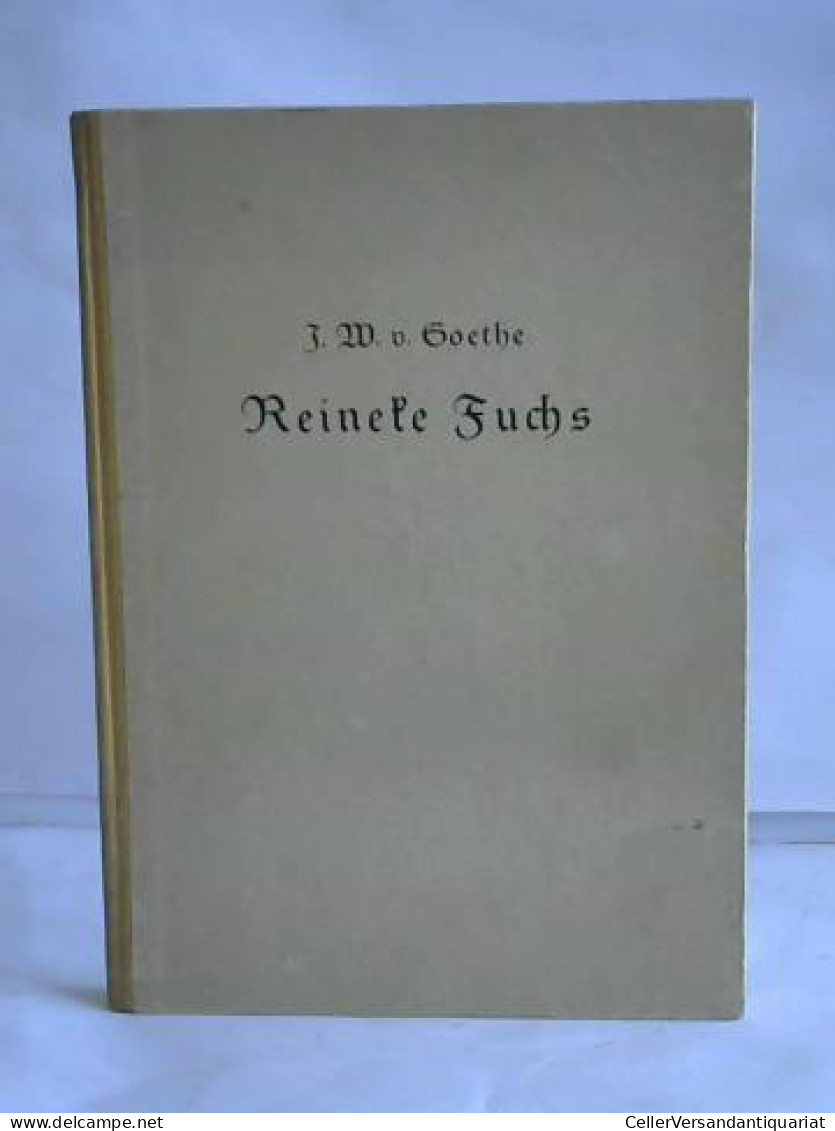 Reineke Fuchs. Epische Dichtung  Von Goehte, Johann Wolfgang Von - Zonder Classificatie