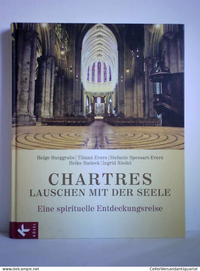 Chartres - Lauschen Mit Der Seele. Eine Spirituelle Entdeckungsreise Von Burggrabe, Helge / Evers, Tilman /... - Sin Clasificación