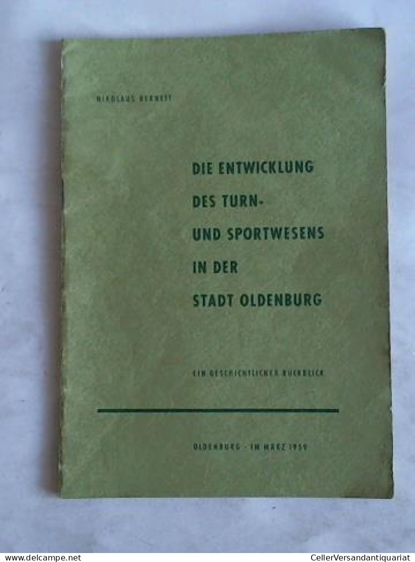 Die Entwicklung Des Turn- Und Sportwesens In Der Stadt Oldenburg. Ein Geschichtlicher Rückblick Von (Turnen) - Sin Clasificación