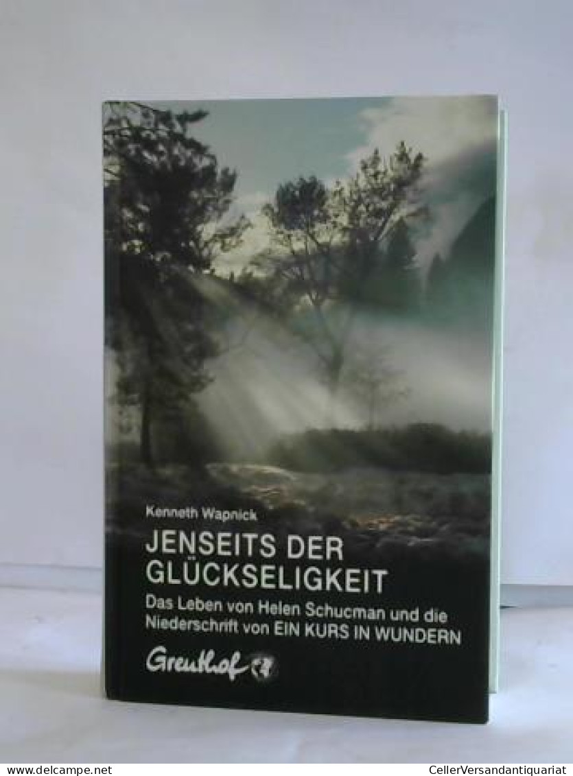 Jenseits Der Glückseligkeit. Das Leben Von Helen Schucman Und Die Niederschrift Von 'Ein Kurs In Wundern' Von... - Sin Clasificación