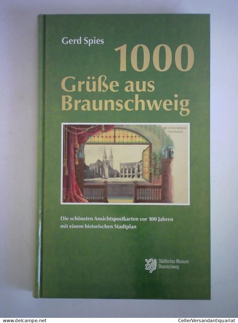 1000 Grüße Aus Braunschweig. Die Schönsten Ansichtspostkarten Vor 100 Jahren Mit Einem Historischen Stadtplan Von... - Unclassified