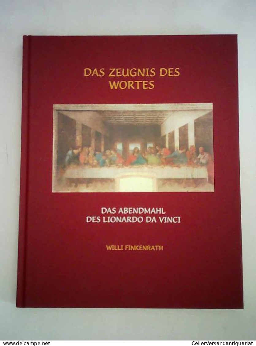 Das Zeugnis Des Wortes. Das Abendmahl Des Lionardo Da Vinci Von Finkenrath, Willi - Non Classés