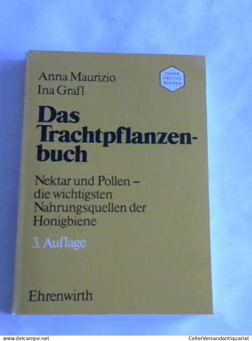 Das Trachtpflanzenbuch. Nektar Uns Pollen - Die Wichtigsten Nahrungsquellen Der Honigbiene Von Marurizio, Anna/... - Non Classés