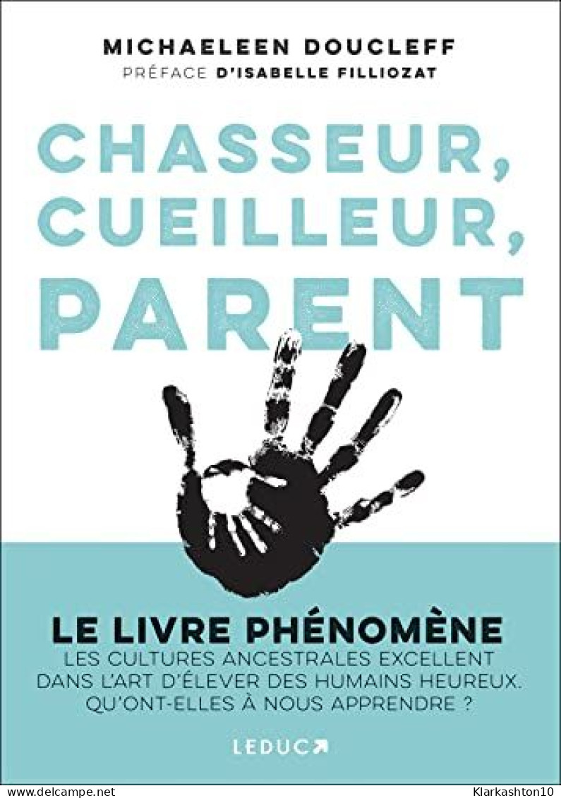 Chasseur Cueilleur Parent: LE LIVRE PHÉNOMÈNE Les Cultures Ancestrales Excellent Dans L'art D'élever Des Humains Heureux - Autres & Non Classés