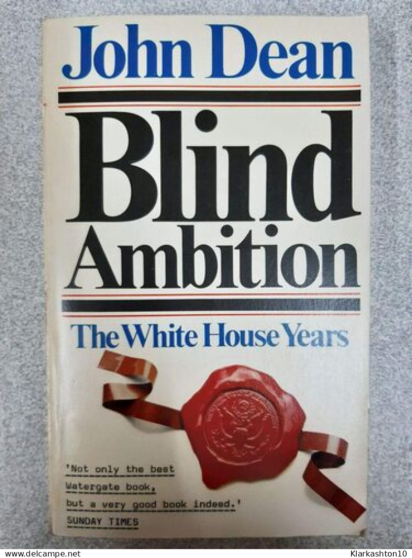 Blind Ambition The White House Years - Other & Unclassified