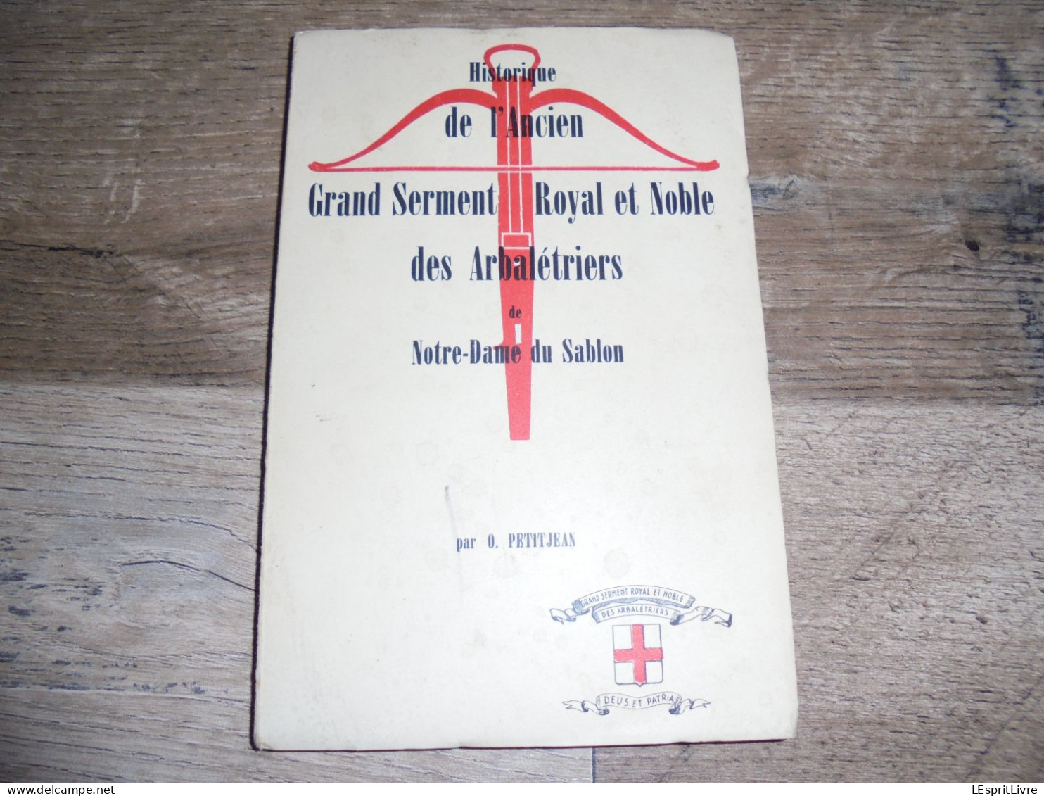 HISTORIQUE DE L'ANCIEN GRAND SERMENT ROYAL ET NOBLE DES ARBALETRIERS DE NOTRE DAME DU SABLON Régionalisme Arbalète - Belgique