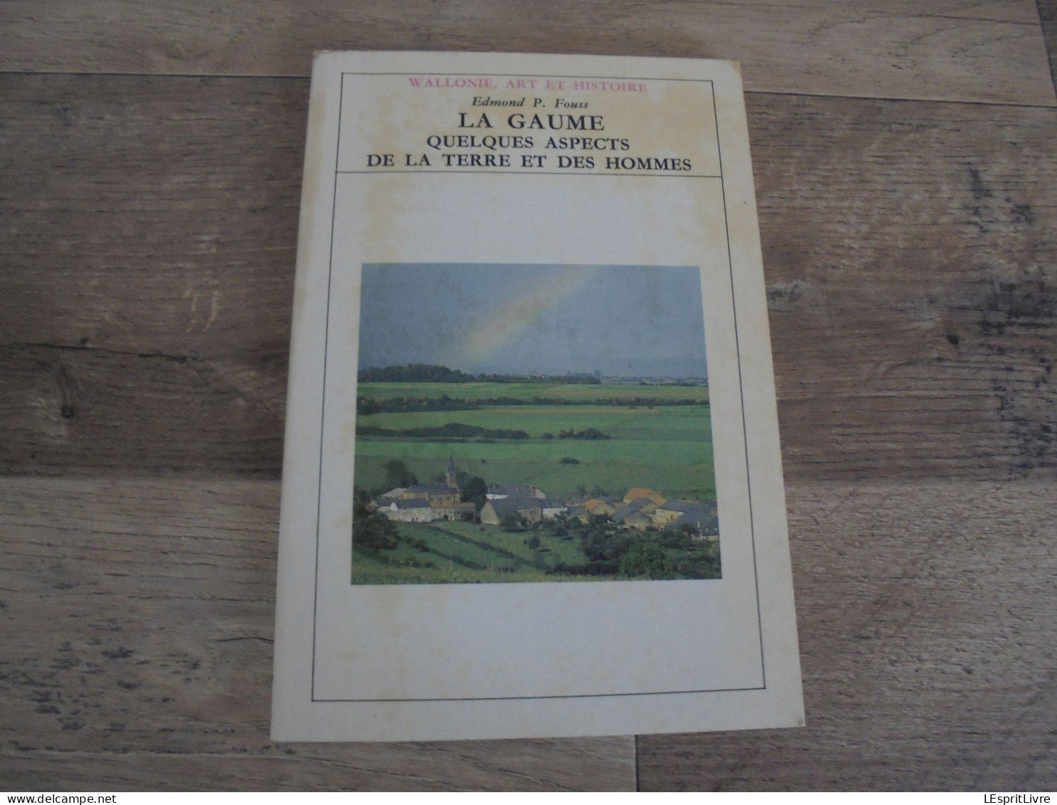 LA GAUME Quelques Aspects De La Terre Et Des Hommes Régionalisme Folklore Orval Montquitin Saint Mard Torgny Florenville - Belgique