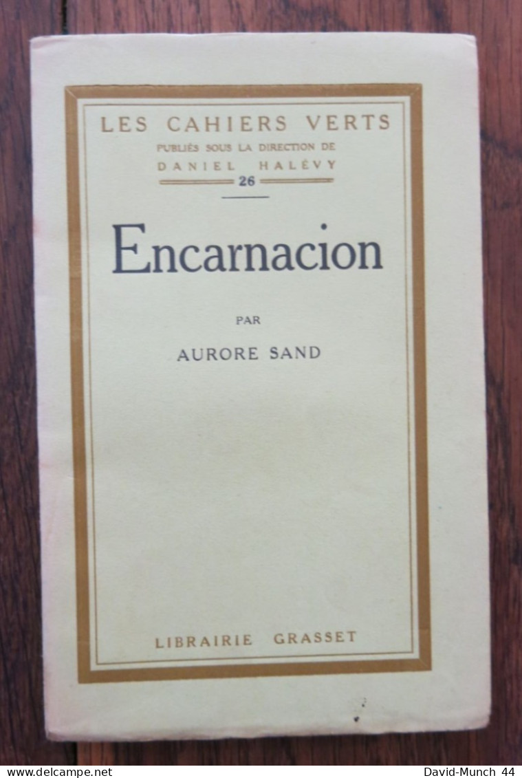 Encarnacion De Aurore Sand. Librairie Grasset, Les Cahiers Verts 26. 1923, Exemplaire Sur Vergé Bouffant Numéroté - 1901-1940