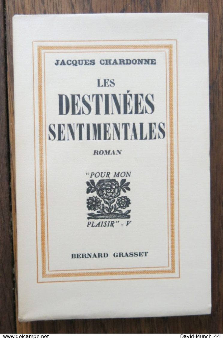 Les Destinées Sentimentales De Jacques Chardonne. Bernard Grasset, "Pour Mon Plaisir"-V. 1934. Exemplaire Sur Arches - 1901-1940