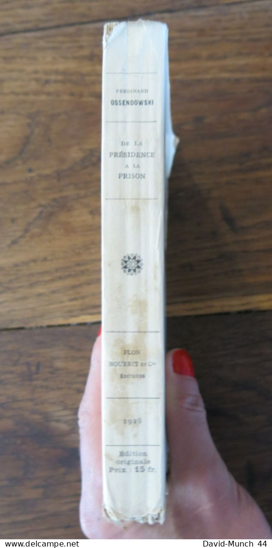 De La Présidence à La Prison De Ferdinand Ossendowski. Paris, Plon-Nourrit Et Cie Imprimeur-éditeurs. 1926 - 1901-1940