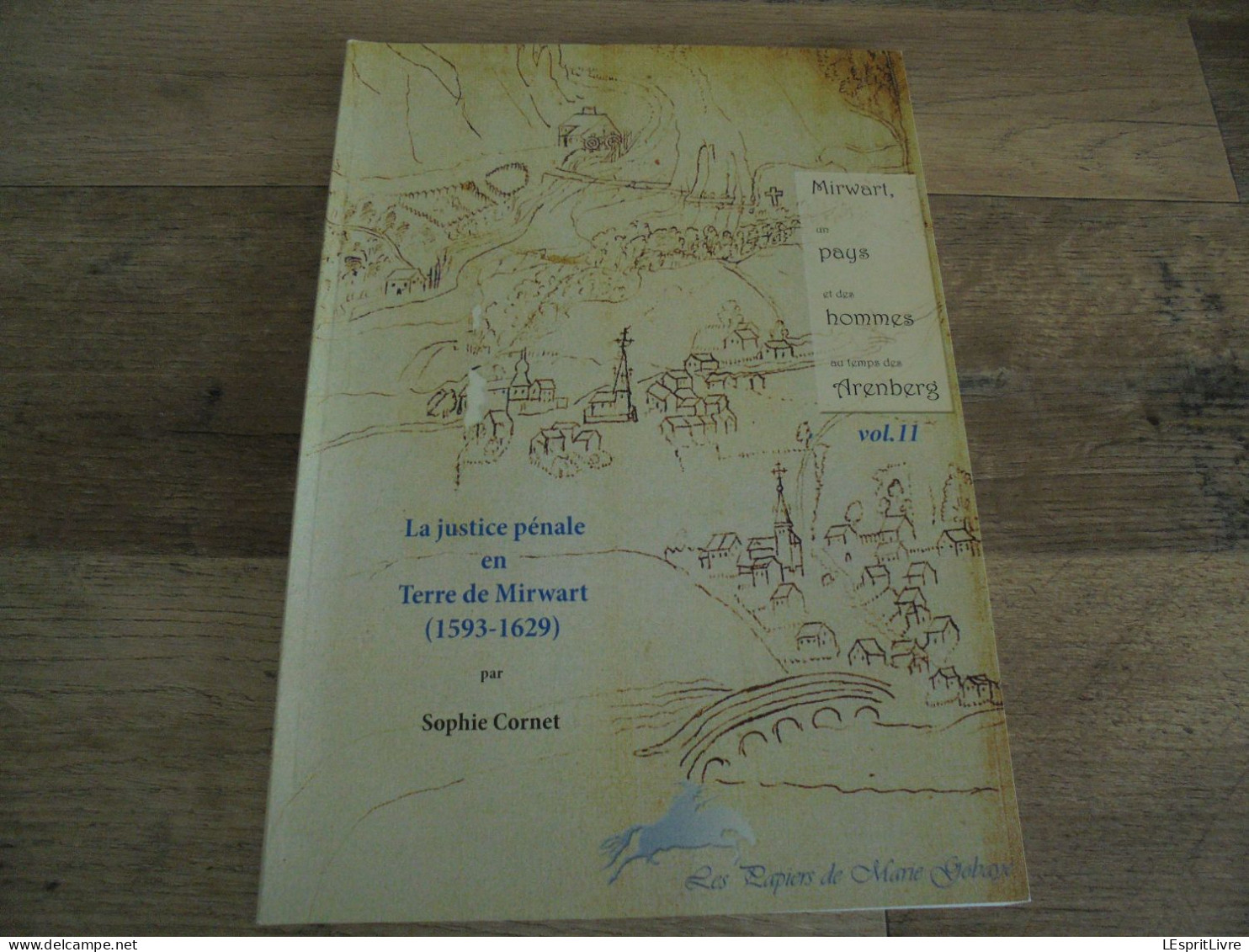 LA JUSTICE PENALE EN TERRES DE MIRWART 1593 1629 Régionalisme Château Arenberg Seigneurs Seigneurie Procès Sacrilèges - België