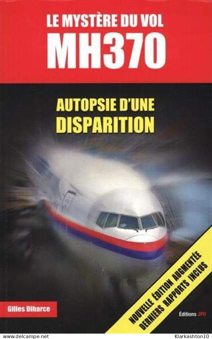 Le Mystère Du Vol MH370 - Autopsie D'une Disparition (2e édition) - Autres & Non Classés