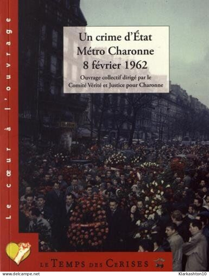 Un Crime D'Etat : Métro Charonne 8 Février 1962 - Altri & Non Classificati