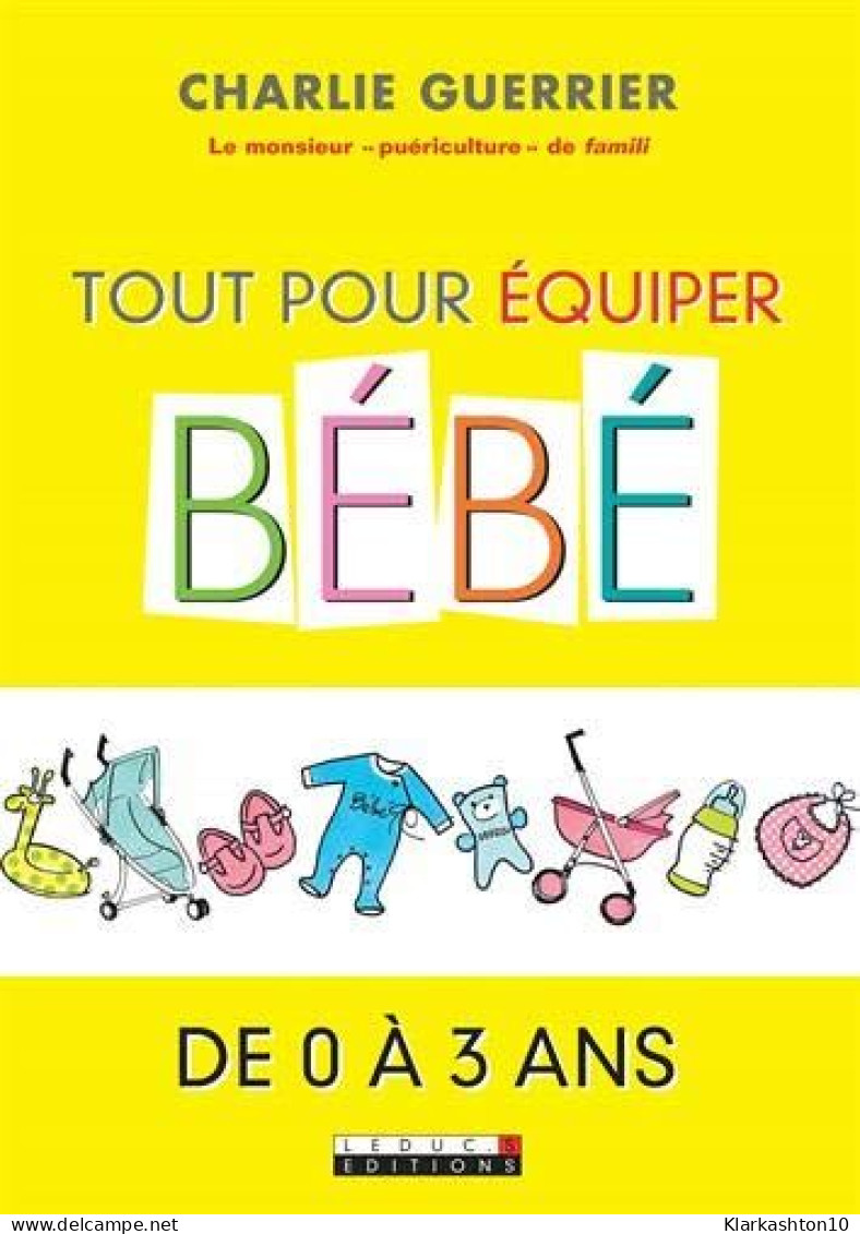 Tout Pour équiper Bébé De 0 à 3 - Autres & Non Classés