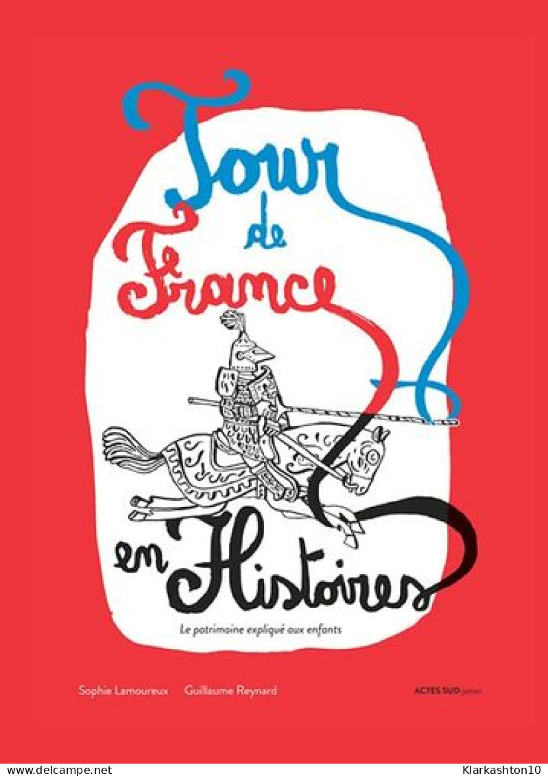 Tour De France En Histoire: Le Patrimoine Expliqué Aux Enfants - Autres & Non Classés