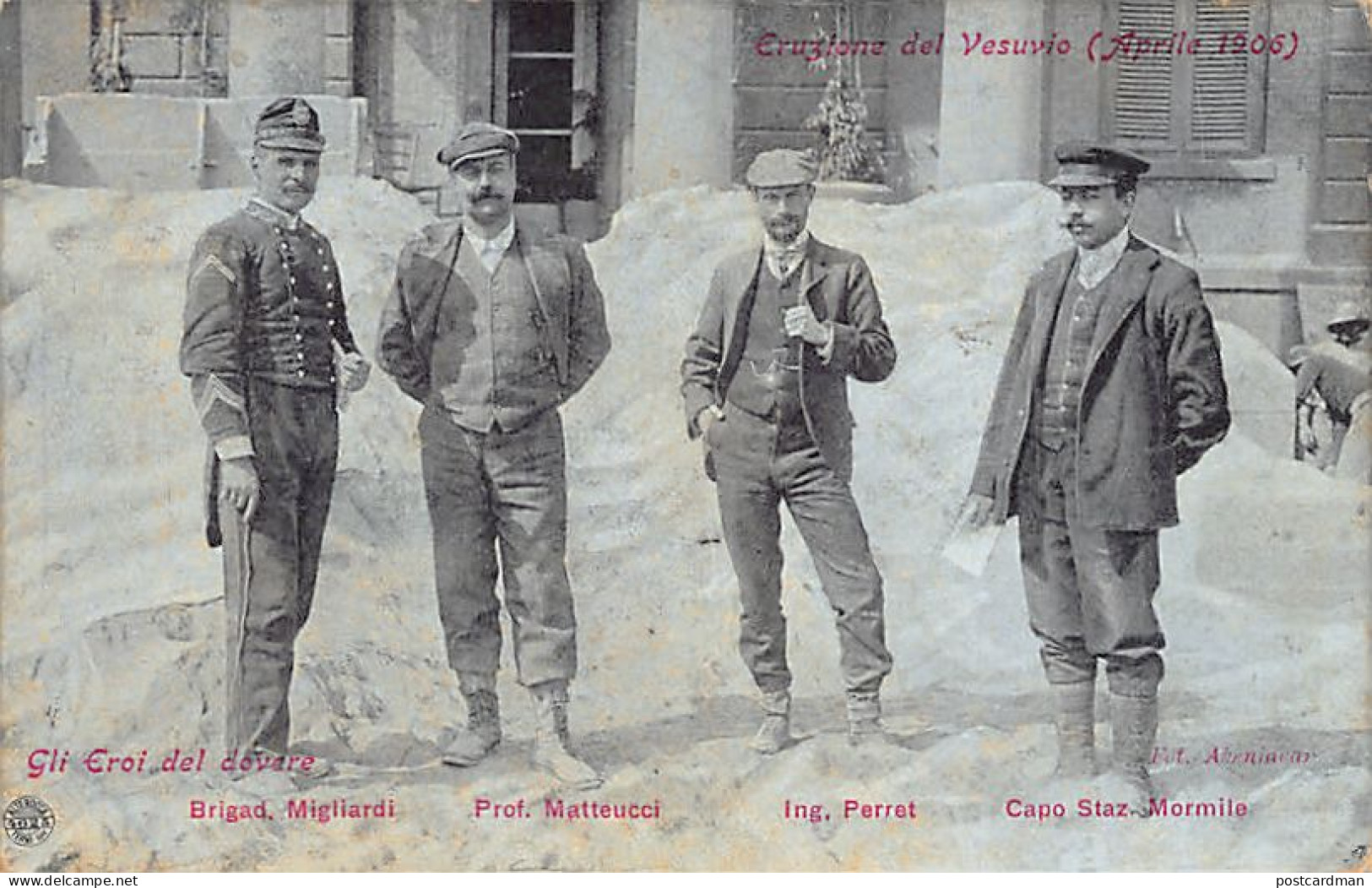ERUZIONE DEL VESUVIO (Aprile 1906) Gli Eroi Del Dovare - Brigad. Migliardi - Prof. Matteucci - Ing. Perret - Capo Staz.  - Napoli (Naples)