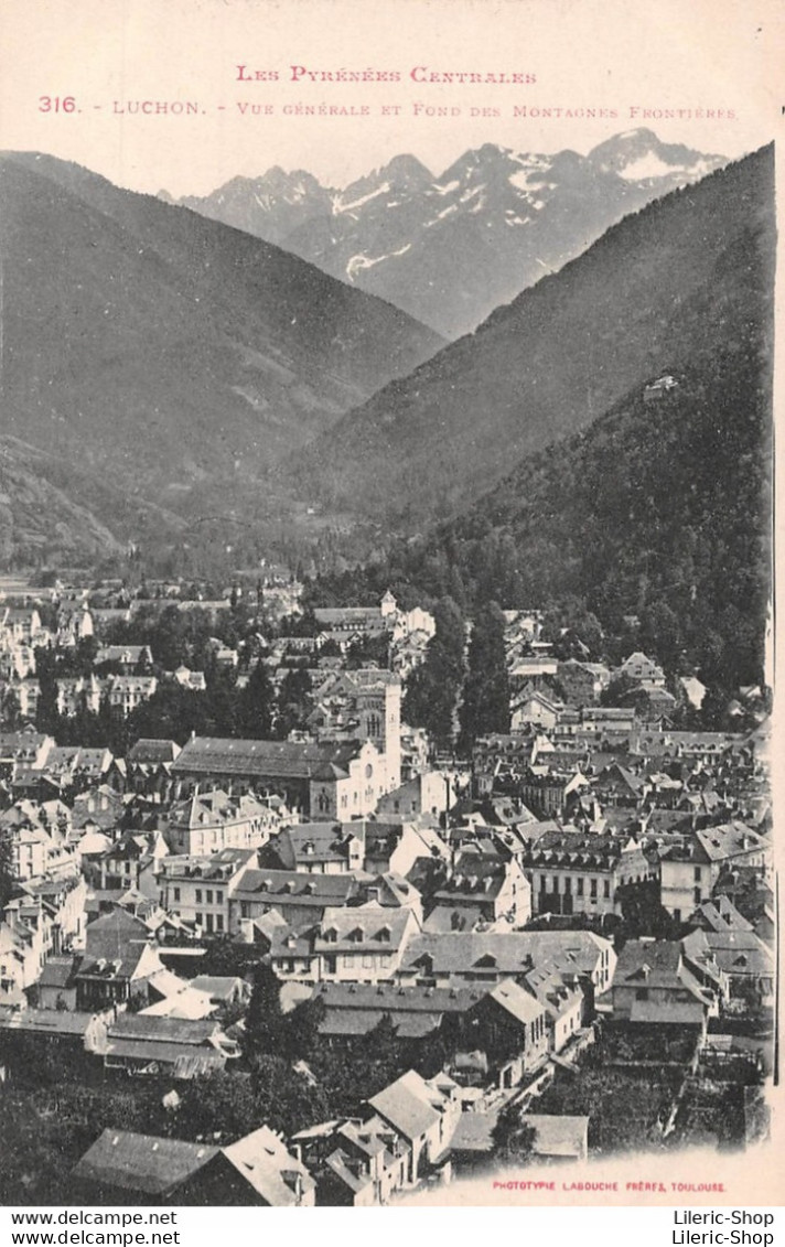 [31] LUCHON -VUE GÉNÉRALE ET FOND DES MONTAGNES FRONTIÈRES - ÉDIT. LABOUCHE FRÈRES N°316 - CPA ± 1910  ♥♥♥ - Luchon