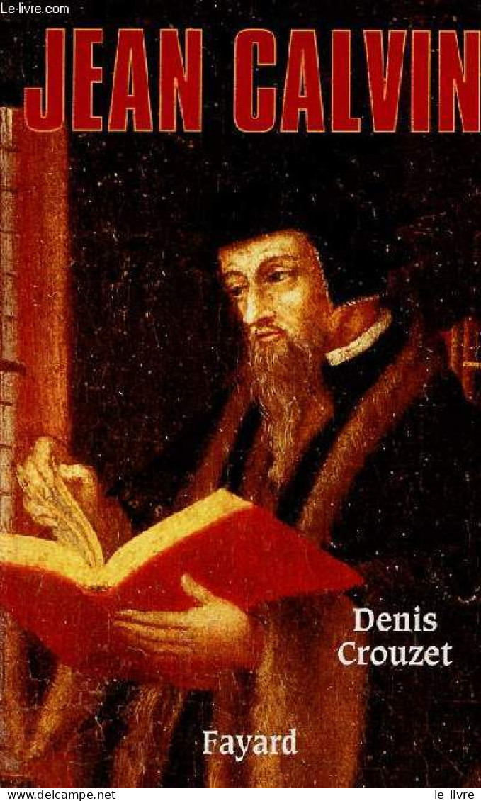 Jean Calvin Vies Parallèles. - Crouzet Denis - 2000 - Biographie