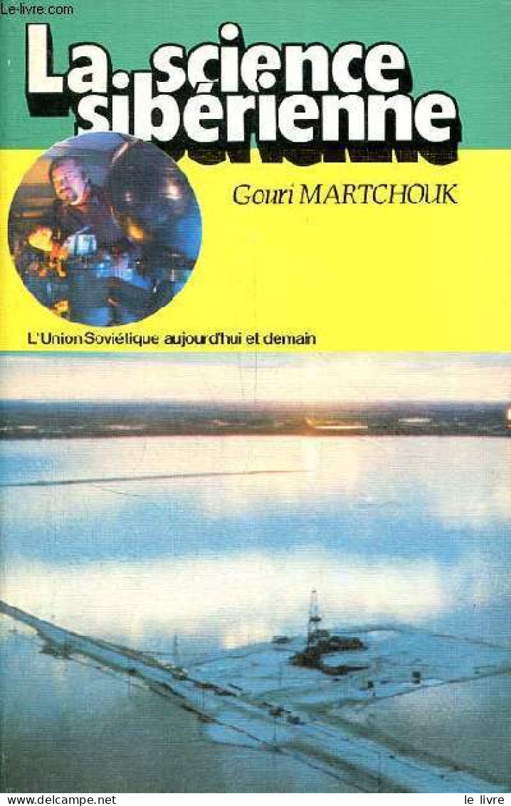 La Science Sibérienne - Collection L'Union Soviétique Aujourd'hui Et Demain. - Martchouk Gouri - 1983 - Geographie