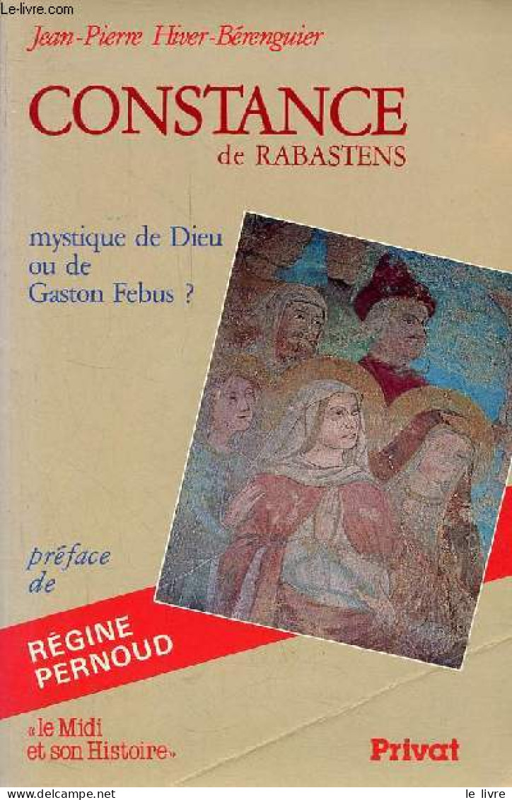 Constance De Rabastens Mystique De Dieu Ou De Gaston Febus ? - Collection " Le Midi Et Son Histoire ". - Hiver-Bérenguie - Biographie