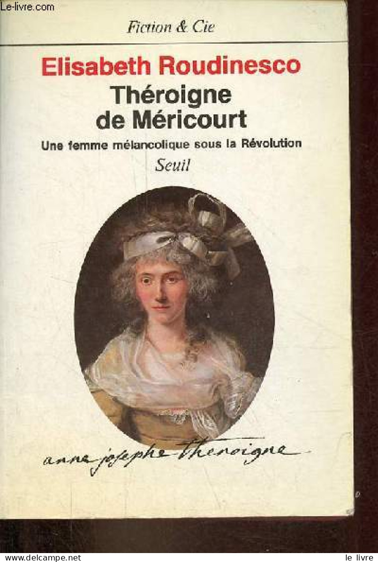 Théroigne De Méricourt - Une Femme Mélancolique Sous La Révolution - Collection Fiction & Cie. - Roudinesco Elisabeth - - Biographie