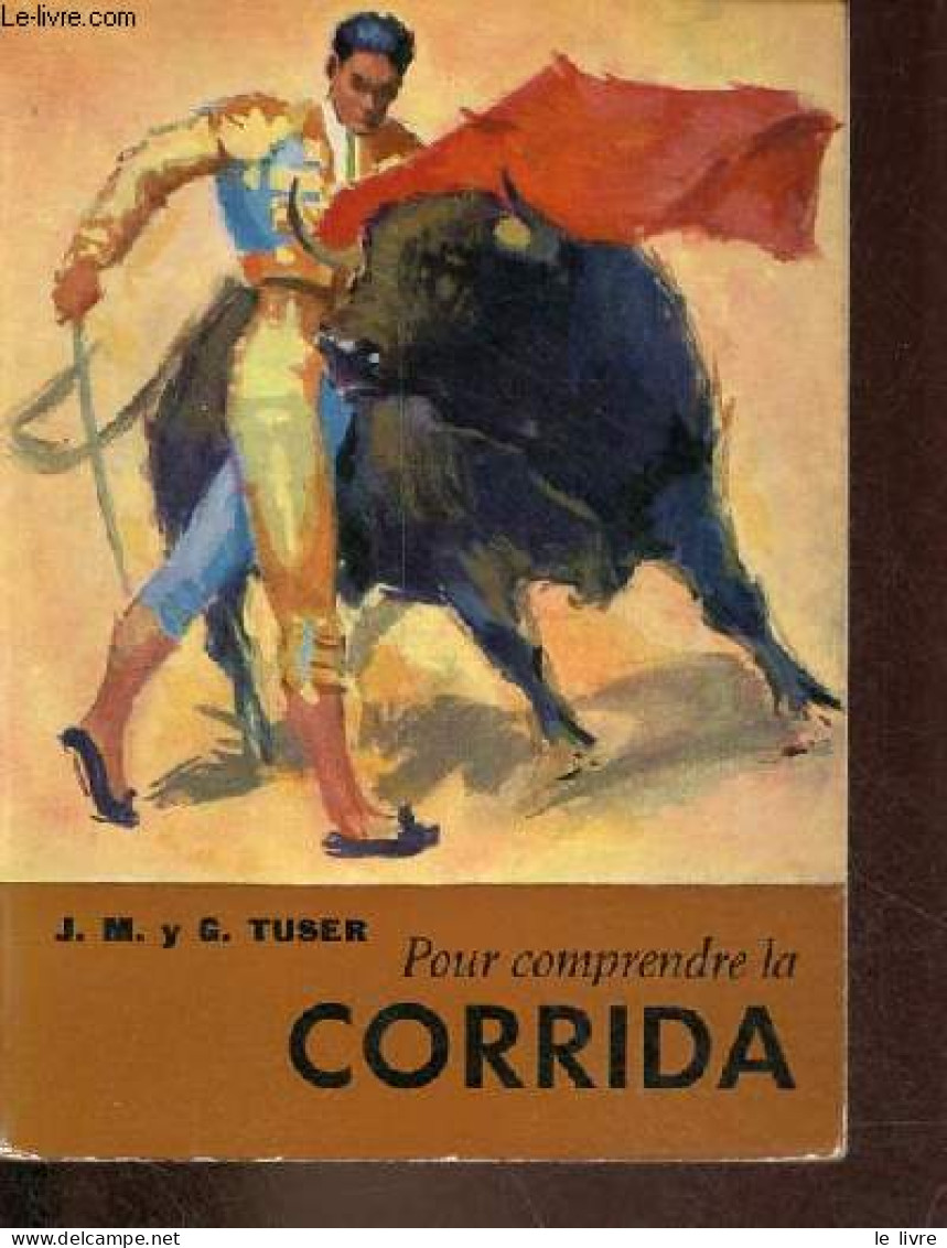 Pour Comprendre La Corrida. - J.M. Y G.Tuser - 1968 - Sonstige & Ohne Zuordnung
