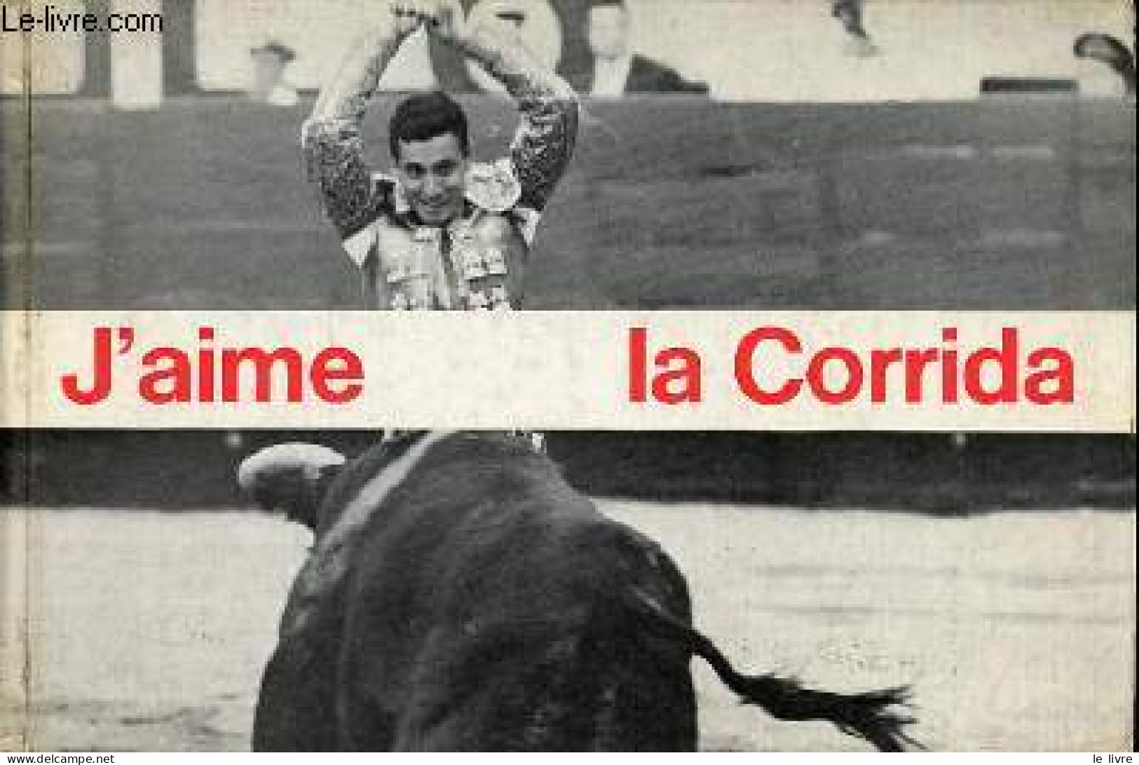 J'aime La Corrida. - Rey Henri-François - 1962 - Andere & Zonder Classificatie