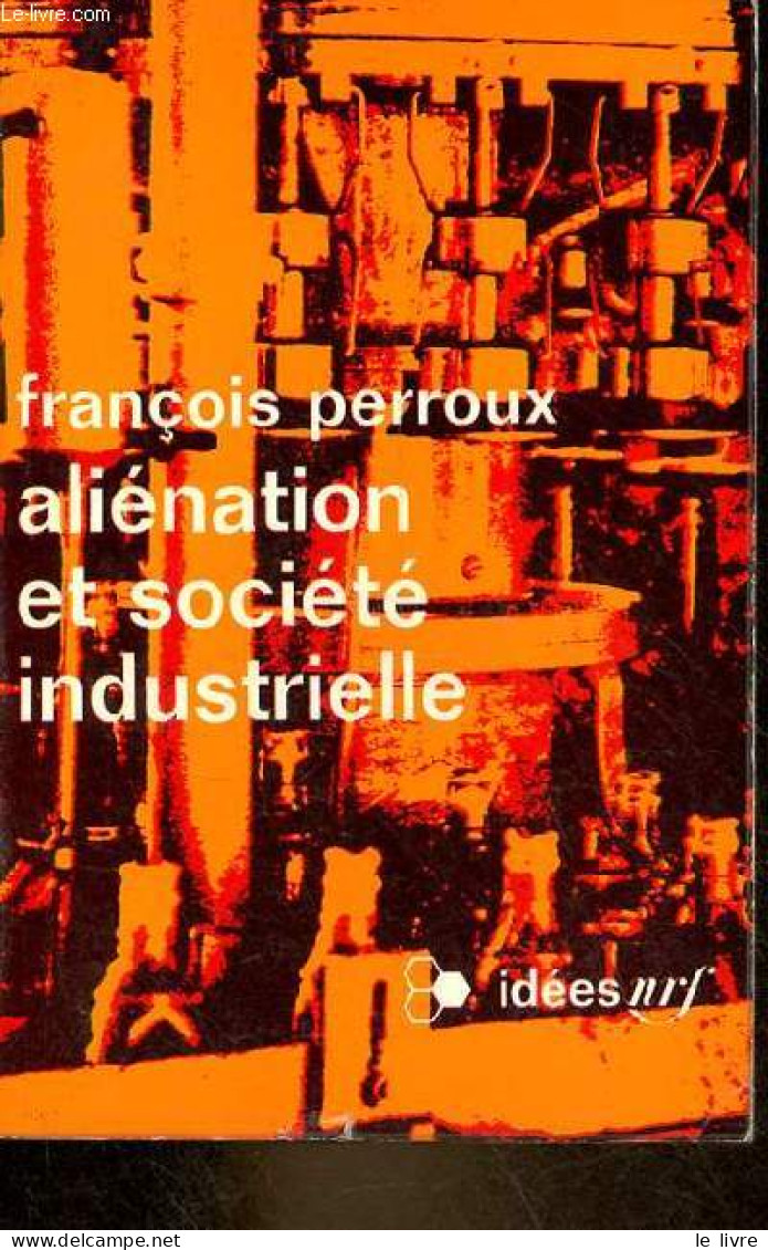 Aliénation Et Société Industrielle - Collection Idées N°206. - Perroux François - 1970 - History