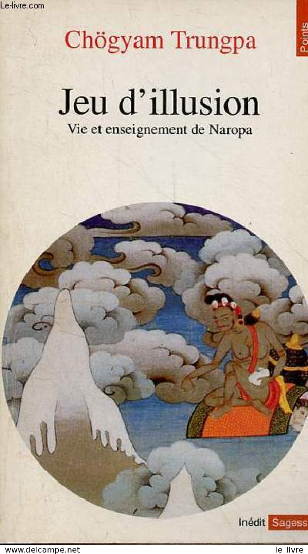 Jeu D'illusion - Vie Et Enseignement De Naropa - Collection Points Sagesses N°118. - Trungpa Chögyam - 1997 - Religion