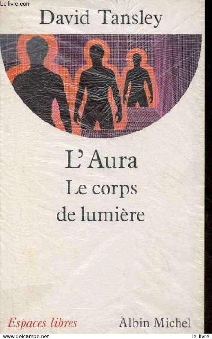 L'Aura - Le Corps De Lumière - Collection Espaces Libres N°3. - Tansley David - 1991 - Esoterismo