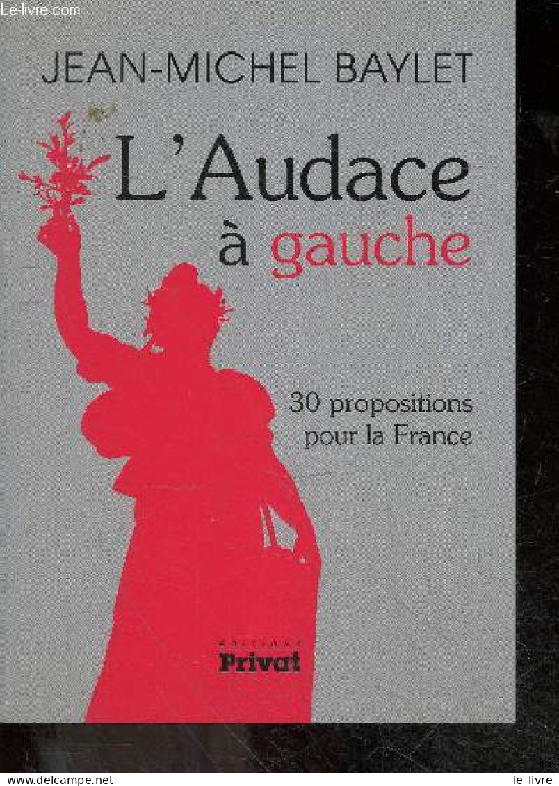 L'audace A Gauche - 30 Propositions Pour La France - Jean-Michel Baylet - 2004 - Other & Unclassified