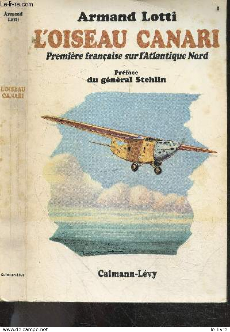 L'oiseau Canari - Premiere Francaise Sur L'atlantique Nord - LOTTI ARMAND- General Stehlin (preface) - 1968 - Other & Unclassified