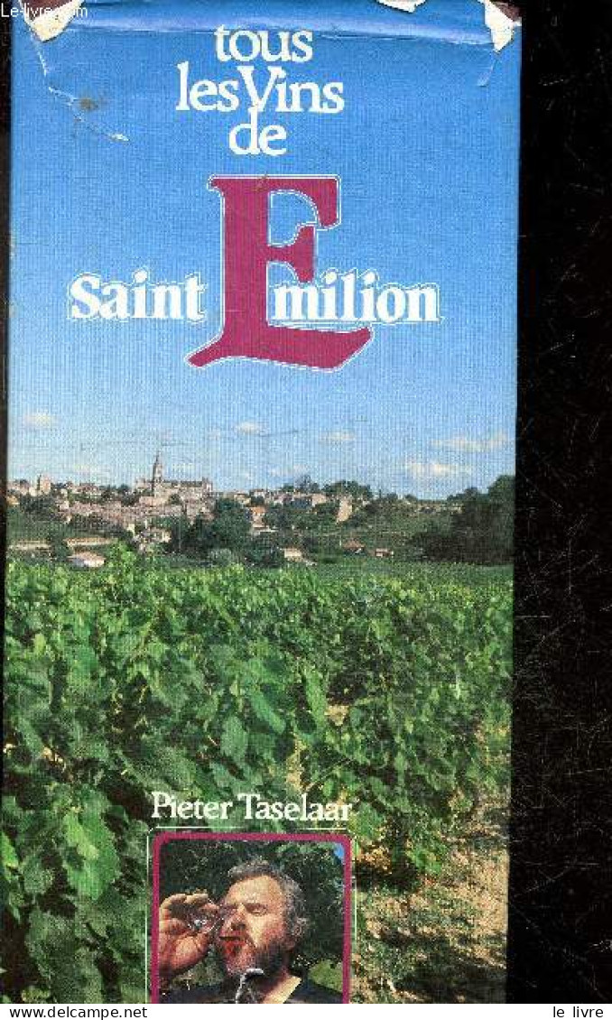 Tous Les Vins De Saint Emilion - TASELAAR PIETER - DUZERT JEAN LOUIS (photo) - 1984 - Autres & Non Classés