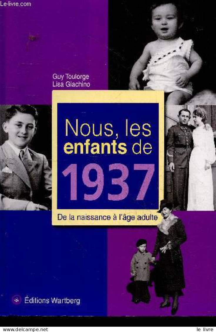 Nous, Les Enfants De 1937 - De La Naissance A L'age Adulte - Lisa Giachino, Guy Toulorge - 2016 - Autres & Non Classés