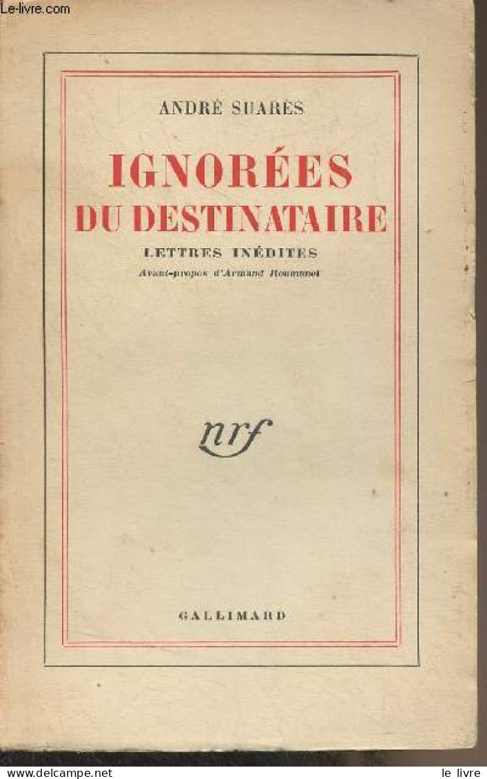 Ignorées Du Destinataires - Lettres Inédites - Suarès André - 1955 - Autres & Non Classés