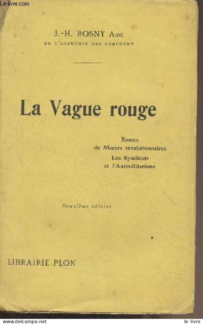 La Vague Rouge (Roman De Moeurs Révolutionnaires, Les Syndicats Et L'antimilitarisme) 2e édition - Rosny J.-H. (Aîné) - - Other & Unclassified