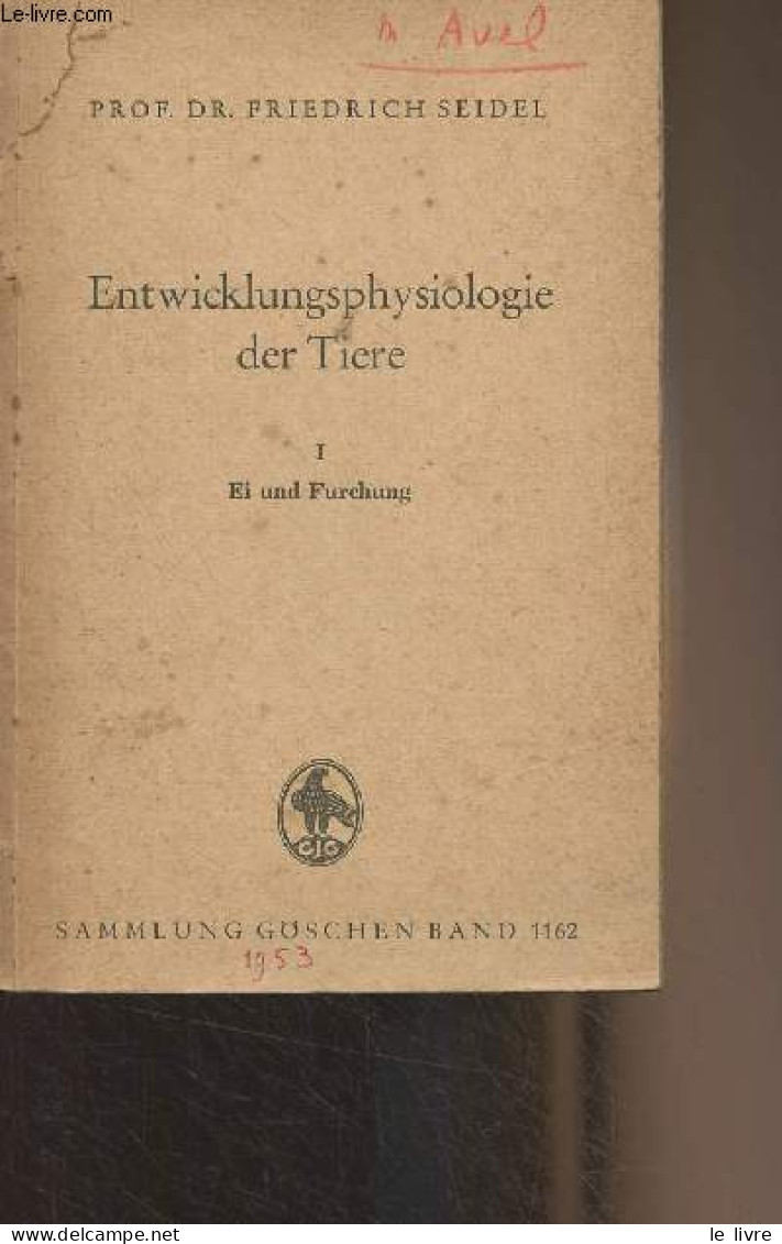 Entwicklungsphysiologie Der Tiere - I - Ei Und Furchung - "Sammlung Göschen" Band 1162 - Prof. Dr. Seidel Friedrich - 19 - Andere & Zonder Classificatie