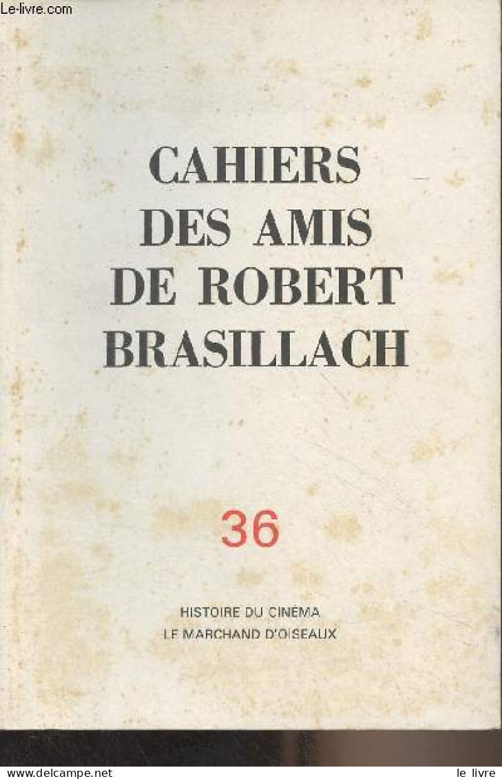 Cahiers Des Amis De Robert Brasillach - N°36 - Printemps 1991 - Histoire Du Cinéma - Le Marchand D'oiseaux - Collectif - - Other Magazines