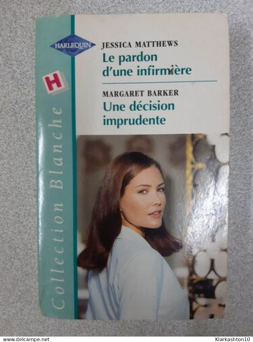 Le Pardon D'une Infirmière Une Decision Inprudente - Andere & Zonder Classificatie