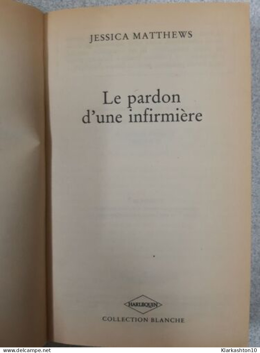 Le Pardon D'une Infirmière Une Decision Inprudente - Autres & Non Classés