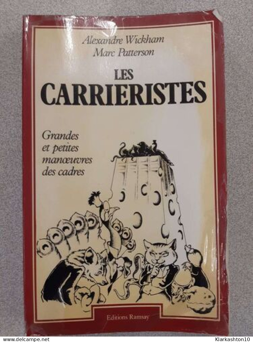 Les Carriéristes - Grandes Et Petites Manoeuvres Des Cadres - Autres & Non Classés