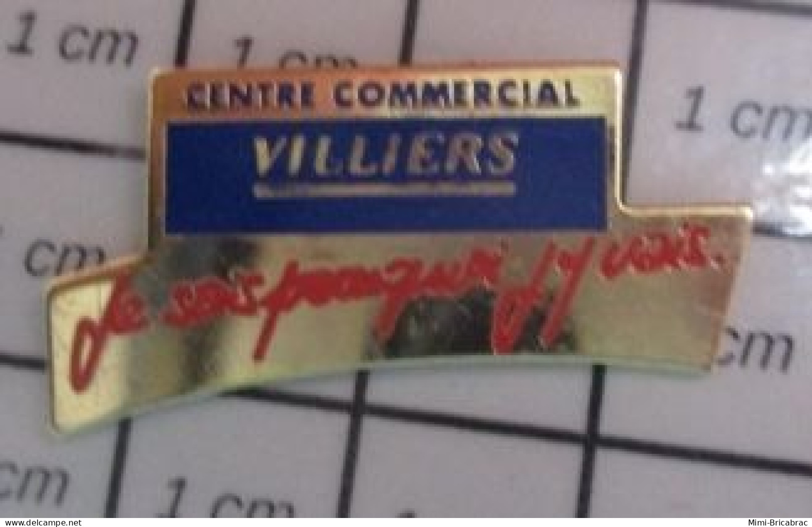 912B Pin's Pins / Beau Et Rare / MARQUES / CENTRE COMMERCIAL VILLIERS JE SAIS POURQUOI J'Y VAIS - Trademarks