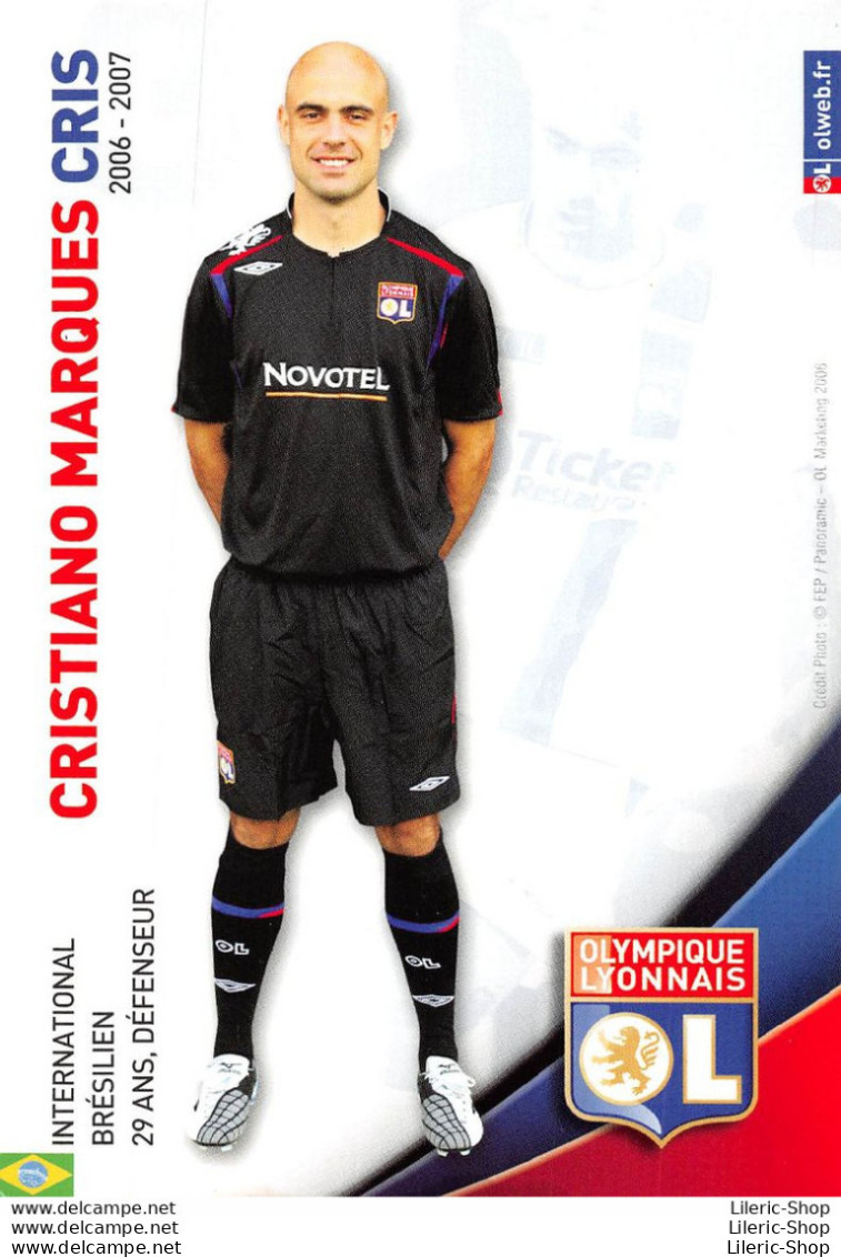 FOOTBALL JOUEUR CRISTIANO MARQUES CRIS SAISON 06.07 OLYMPIQUE LYONNAIS OL - Soccer