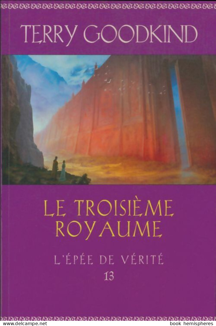 L'Épée De Vérité Tome XIII : Le Troisième Royaume (2014) De Terry Goodkind - Autres & Non Classés