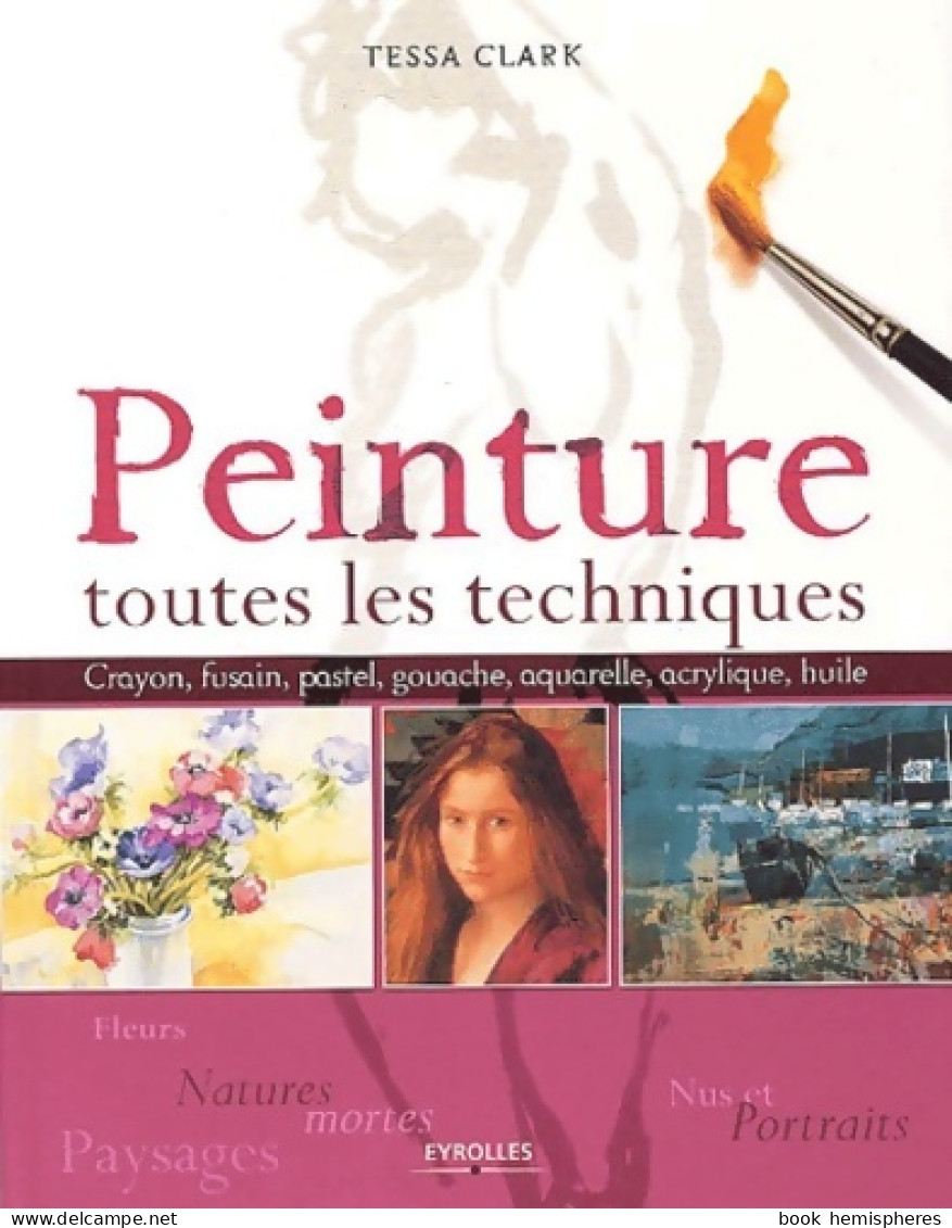 Peinture : Toutes Les Techniques (2003) De Tessa Clark - Non Classés