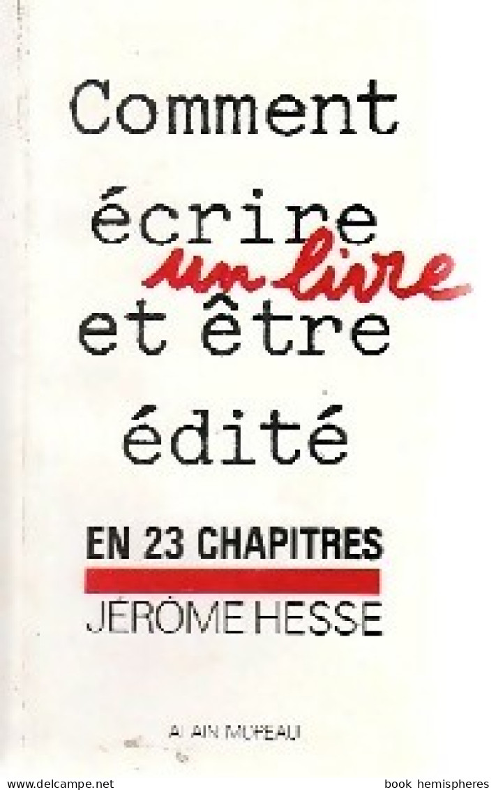 Comment Ecrire Un Livre Et être édité (1987) De Jérôme Hesse - Autres & Non Classés