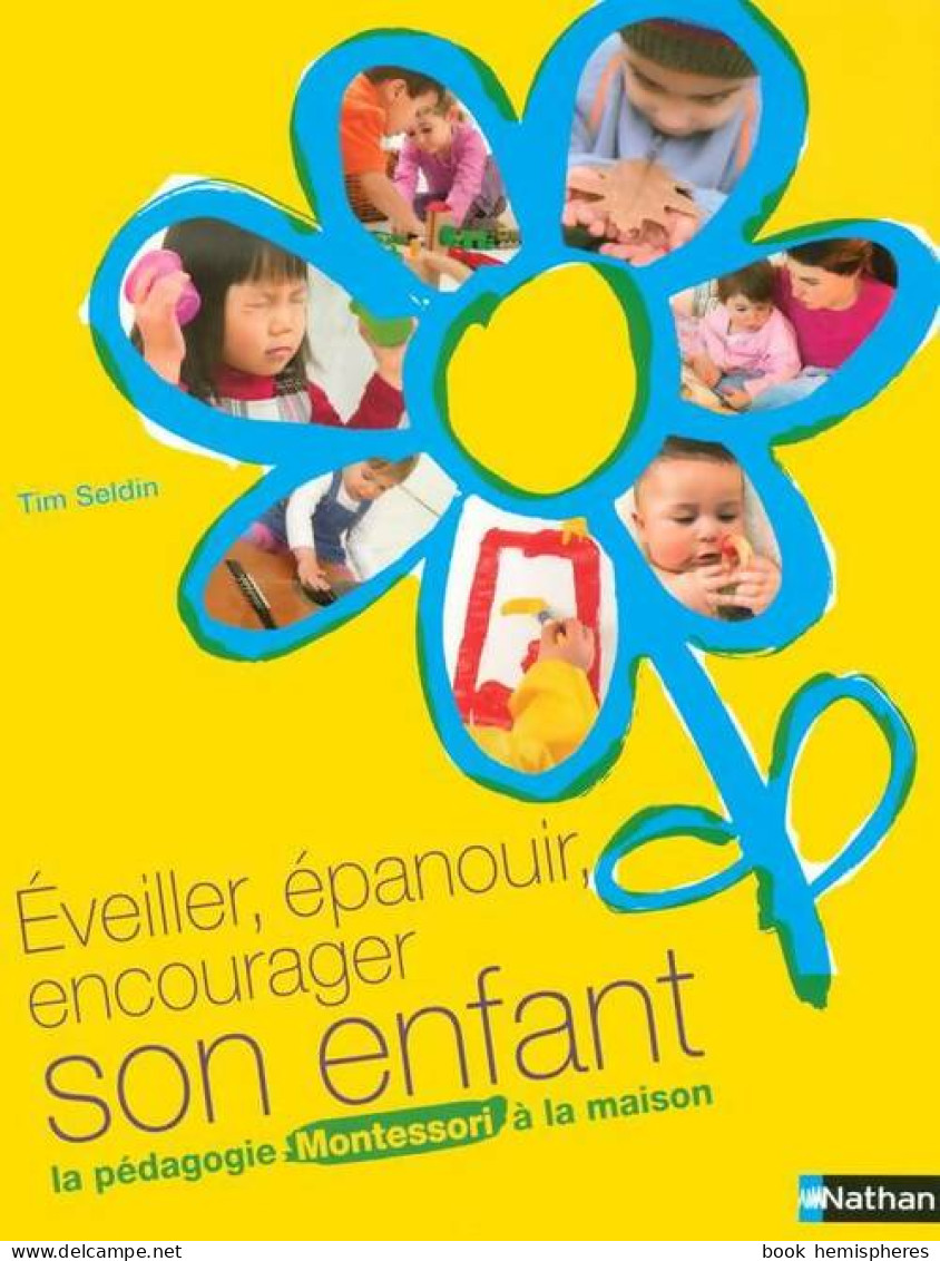 Éveiller, épanouir, Encourager Son Enfant : La Pédagogie Montessori à La Maison (2007) De Tim Seldin - Unclassified