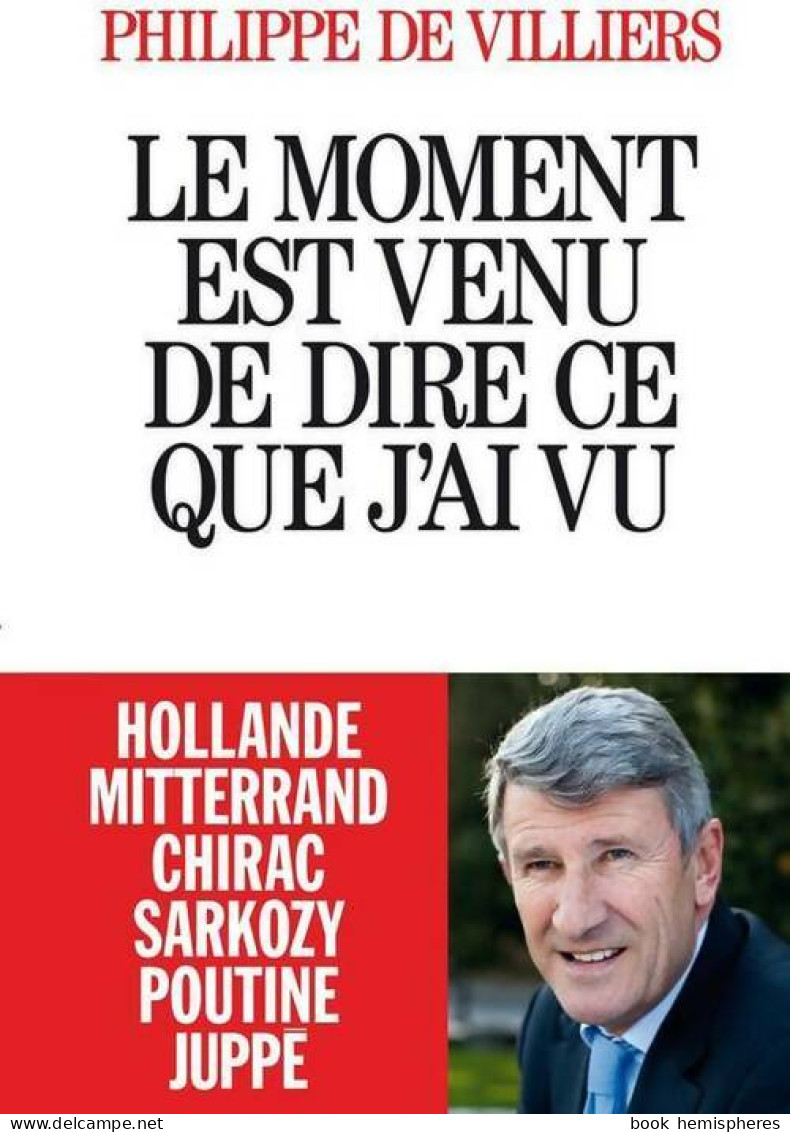 Le Moment Est Venu De Dire Ce Que J'ai Vu (2015) De Philippe De Villiers - Politique