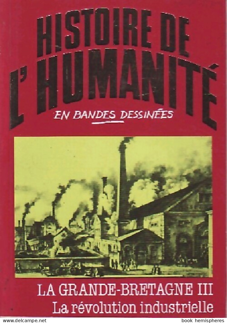 La Grande-Bretagne Tome III : La Révolution Industrielle (1981) De Alberto Cabado - Andere & Zonder Classificatie