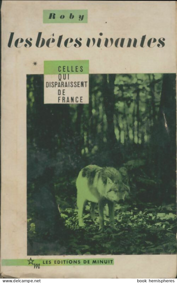 Les Bêtes Vivantes Tome I : Celles Qui Dispaissent De France (1961) De Roby - Dieren